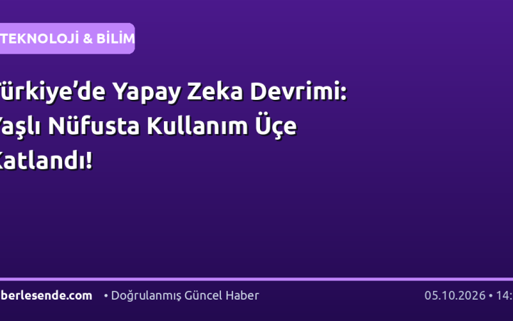 Türkiye’de Yapay Zeka Devrimi: Yaşlı Nüfusta Kullanım Üçe Katlandı!