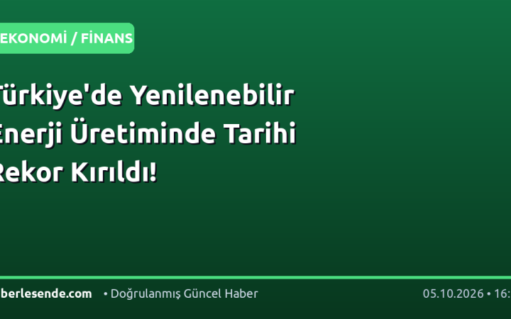 Türkiye'de Yenilenebilir Enerji Üretiminde Tarihi Rekor Kırıldı!