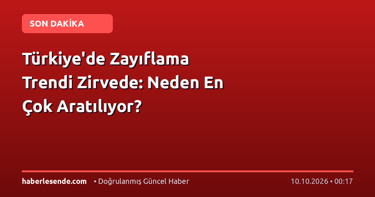Türkiye'de Zayıflama Trendi Zirvede: Neden En Çok Aratılıyor?