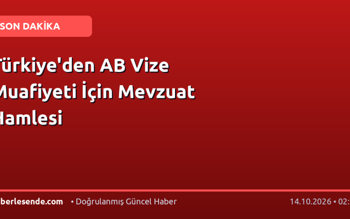 Türkiye'den AB Vize Muafiyeti İçin Mevzuat Hamlesi