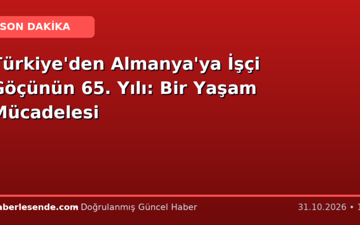 Türkiye'den Almanya'ya İşçi Göçünün 65. Yılı: Bir Yaşam Mücadelesi