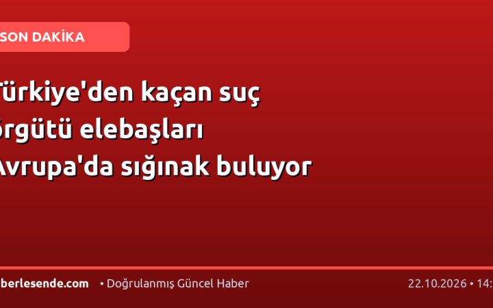 Türkiye'den kaçan suç örgütü elebaşları Avrupa'da sığınak buluyor