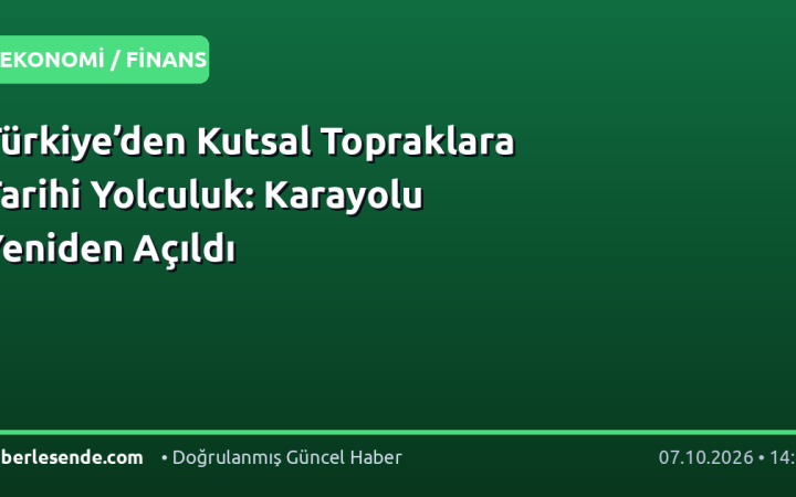 Türkiye’den Kutsal Topraklara Tarihi Yolculuk: Karayolu Yeniden Açıldı