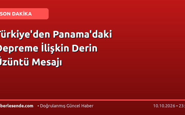 Türkiye'den Panama'daki Depreme İlişkin Derin Üzüntü Mesajı