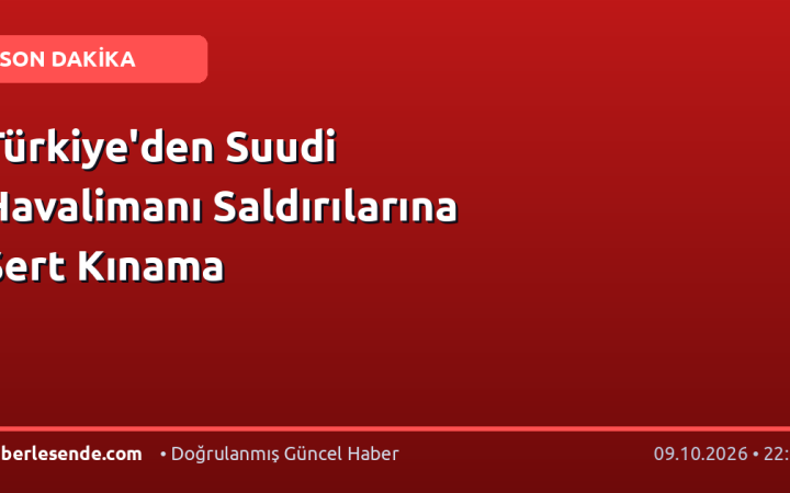Türkiye'den Suudi Havalimanı Saldırılarına Sert Kınama