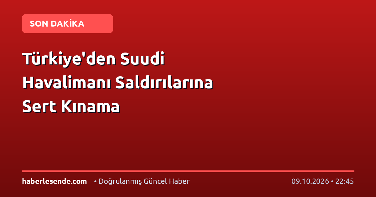 Türkiye'den Suudi Havalimanı Saldırılarına Sert Kınama