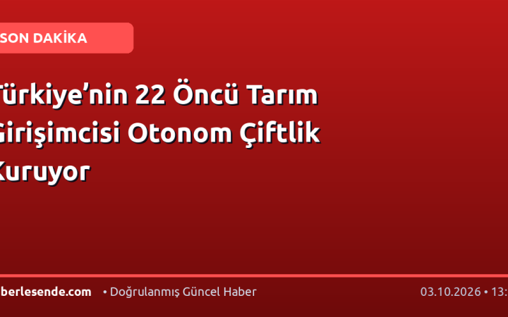 Türkiye’nin 22 Öncü Tarım Girişimcisi Otonom Çiftlik Kuruyor