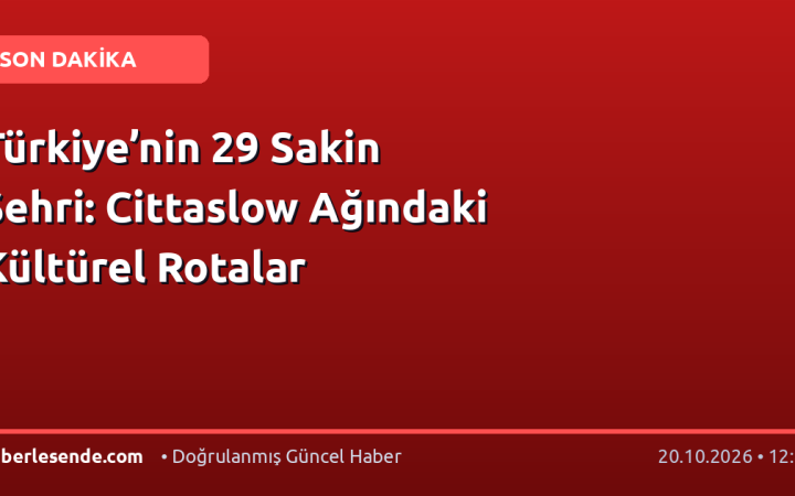 Türkiye’nin 29 Sakin Şehri: Cittaslow Ağındaki Kültürel Rotalar