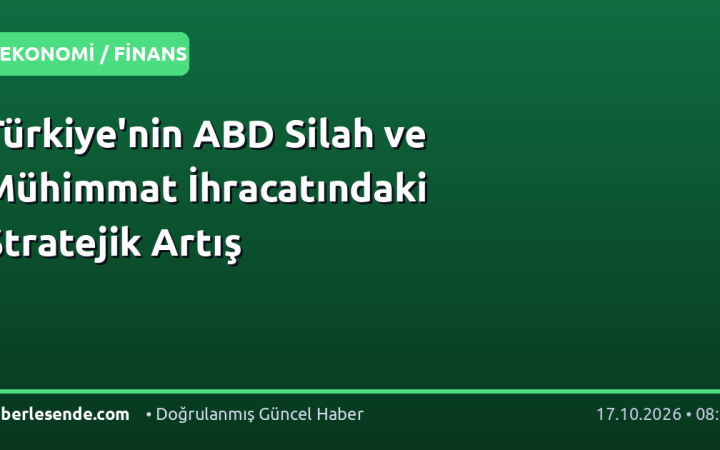 Türkiye'nin ABD Silah ve Mühimmat İhracatındaki Stratejik Artış