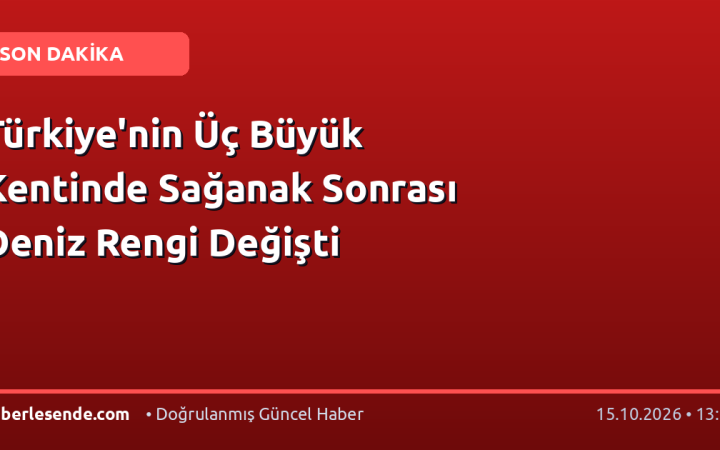 Türkiye'nin Üç Büyük Kentinde Sağanak Sonrası Deniz Rengi Değişti