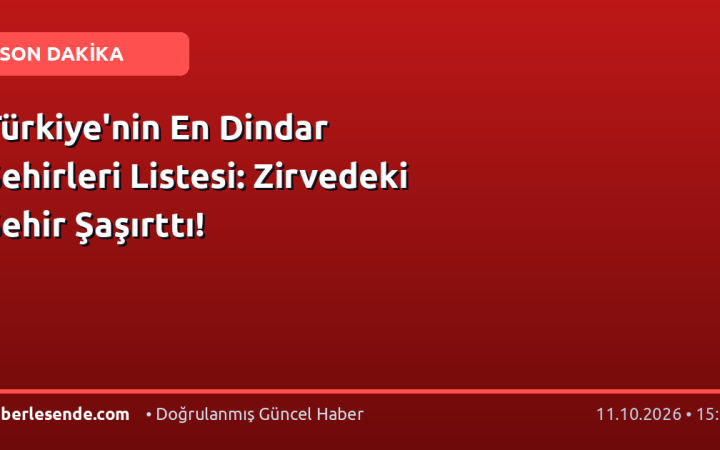 Türkiye'nin En Dindar Şehirleri Listesi: Zirvedeki Şehir Şaşırttı!