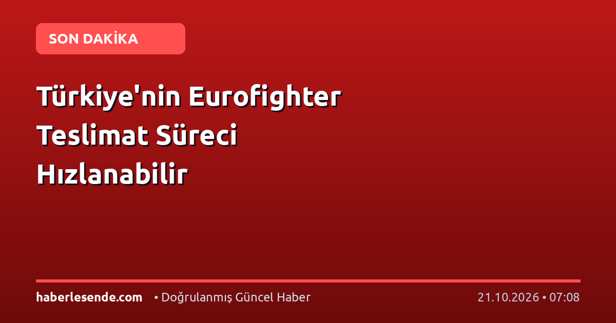 Türkiye'nin Eurofighter Teslimat Süreci Hızlanabilir