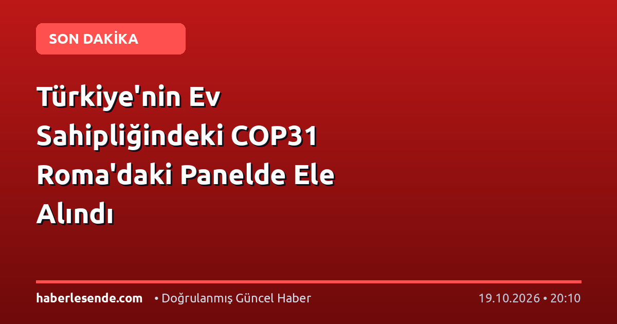 Türkiye'nin Ev Sahipliğindeki COP31 Roma'daki Panelde Ele Alındı