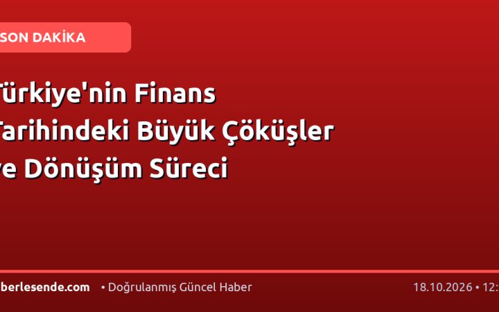 Türkiye'nin Finans Tarihindeki Büyük Çöküşler ve Dönüşüm Süreci