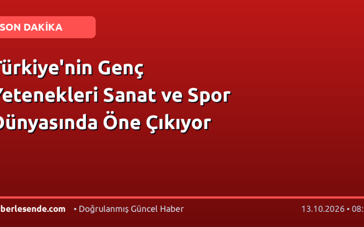 Türkiye'nin Genç Yetenekleri Sanat ve Spor Dünyasında Öne Çıkıyor