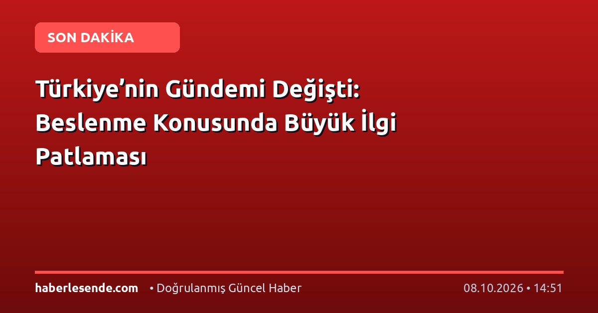 Türkiye’nin Gündemi Değişti: Beslenme Konusunda Büyük İlgi Patlaması