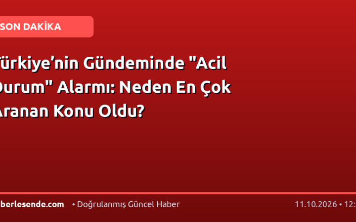 Türkiye’nin Gündeminde "Acil Durum" Alarmı: Neden En Çok Aranan Konu Oldu?