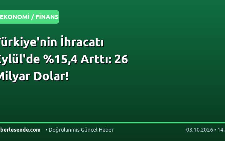 Türkiye'nin İhracatı Eylül'de ,4 Arttı: 26 Milyar Dolar!