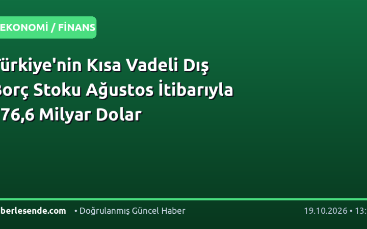 Türkiye'nin Kısa Vadeli Dış Borç Stoku Ağustos İtibarıyla 176,6 Milyar Dolar