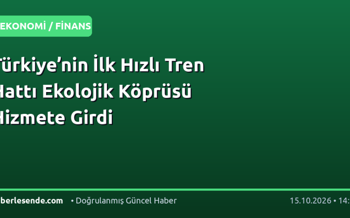 Türkiye’nin İlk Hızlı Tren Hattı Ekolojik Köprüsü Hizmete Girdi