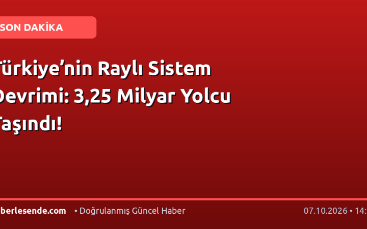 Türkiye’nin Raylı Sistem Devrimi: 3,25 Milyar Yolcu Taşındı!