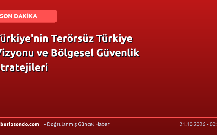 Türkiye'nin Terörsüz Türkiye Vizyonu ve Bölgesel Güvenlik Stratejileri
