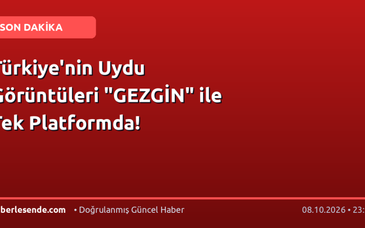 Türkiye'nin Uydu Görüntüleri "GEZGİN" ile Tek Platformda!