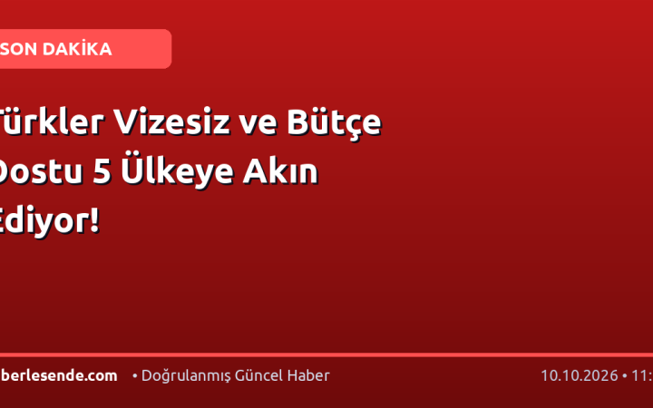 Türkler Vizesiz ve Bütçe Dostu 5 Ülkeye Akın Ediyor!