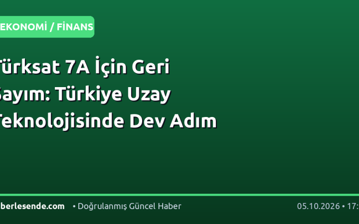 Türksat 7A İçin Geri Sayım: Türkiye Uzay Teknolojisinde Dev Adım