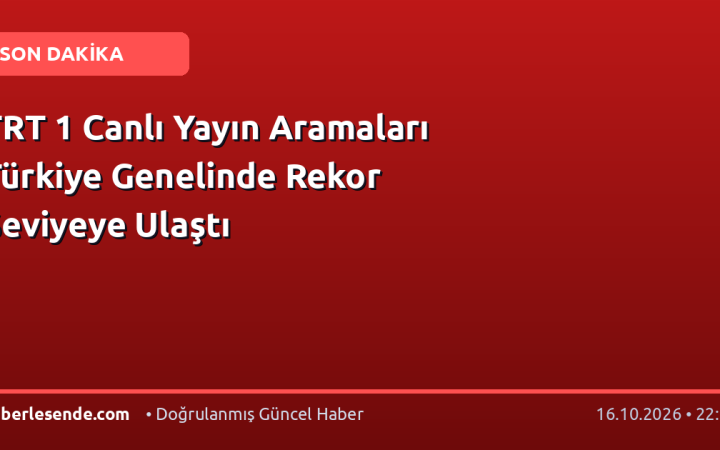 TRT 1 Canlı Yayın Aramaları Türkiye Genelinde Rekor Seviyeye Ulaştı