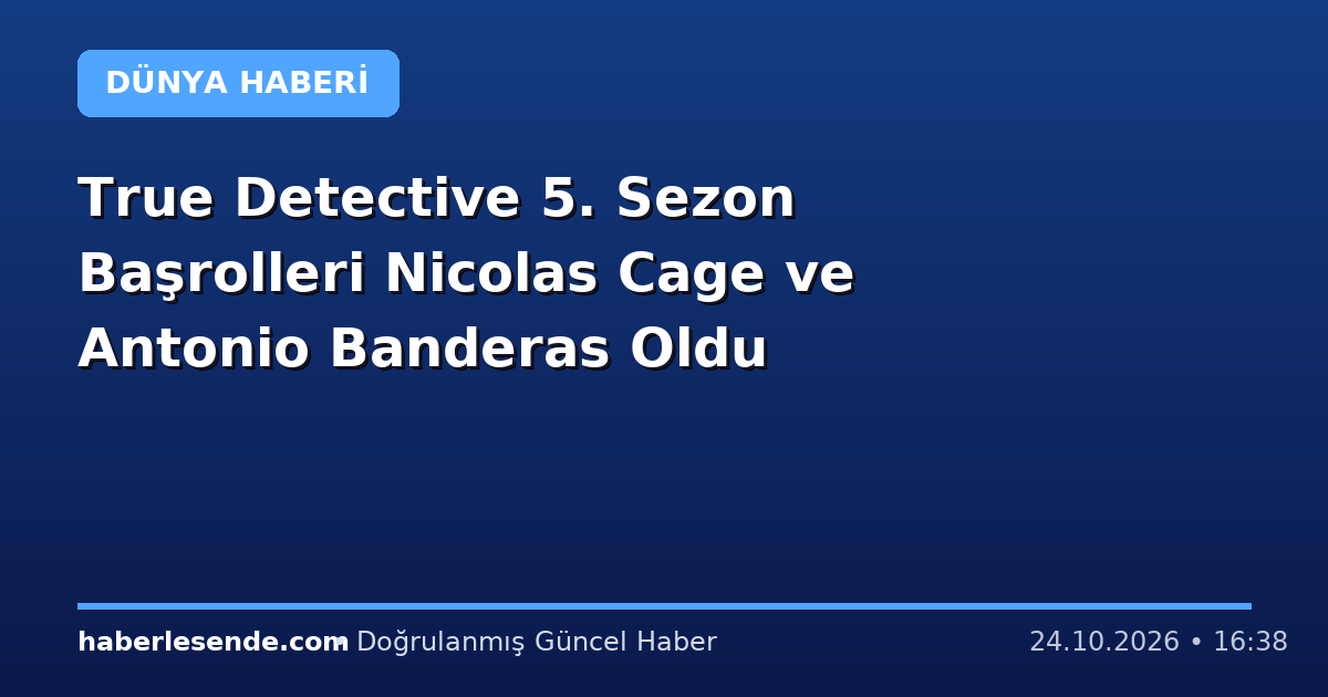 True Detective 5. Sezon Başrolleri Nicolas Cage ve Antonio Banderas Oldu