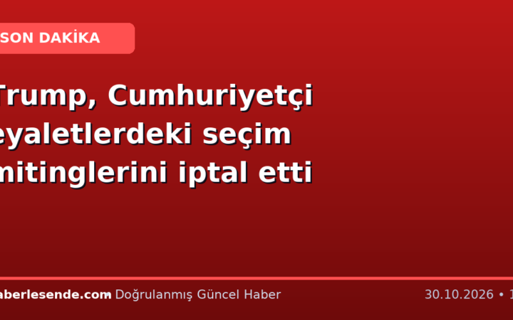 Trump, Cumhuriyetçi eyaletlerdeki seçim mitinglerini iptal etti