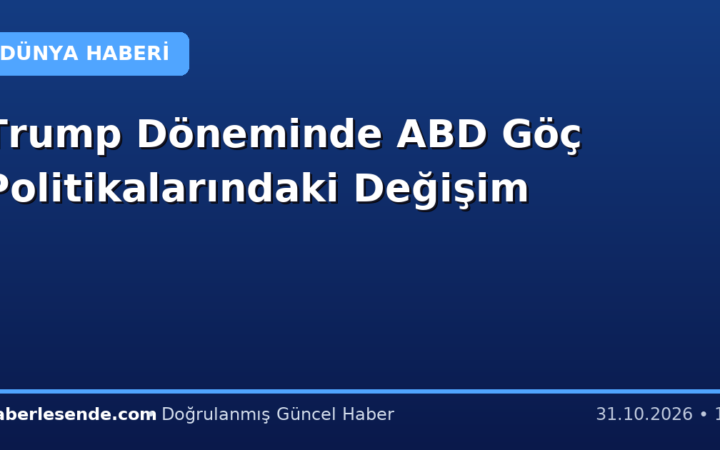 Trump Döneminde ABD Göç Politikalarındaki Değişim