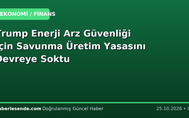 Trump Enerji Arz Güvenliği İçin Savunma Üretim Yasasını Devreye Soktu