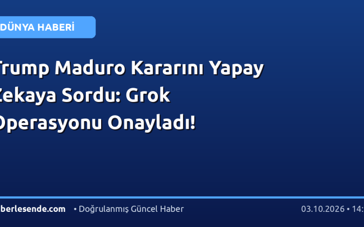 Trump Maduro Kararını Yapay Zekaya Sordu: Grok Operasyonu Onayladı!