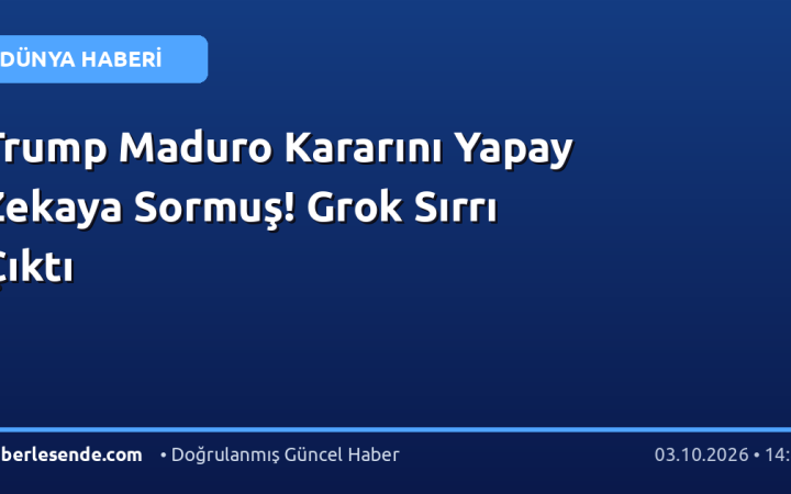 Trump Maduro Kararını Yapay Zekaya Sormuş! Grok Sırrı Çıktı