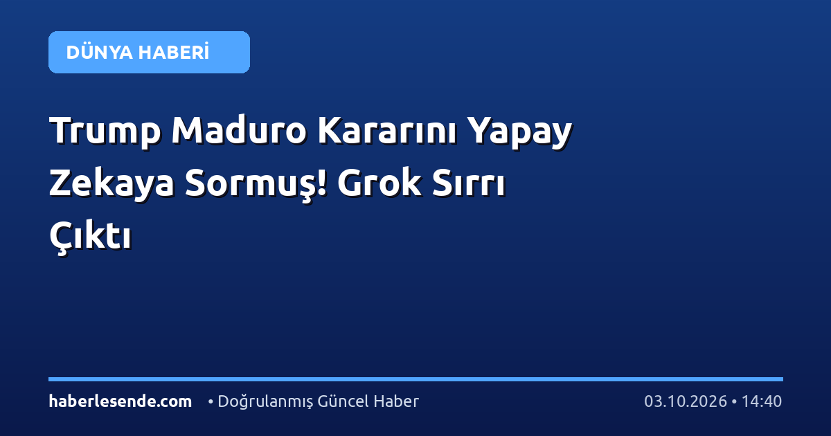 Trump Maduro Kararını Yapay Zekaya Sormuş! Grok Sırrı Çıktı