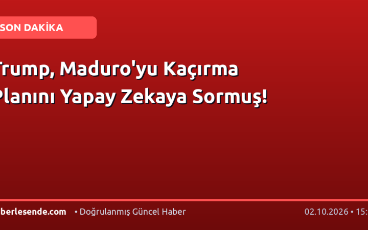 Trump, Maduro'yu Kaçırma Planını Yapay Zekaya Sormuş!