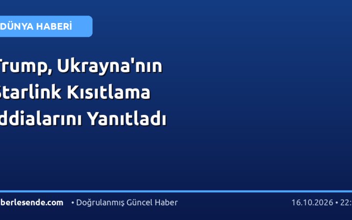 Trump, Ukrayna'nın Starlink Kısıtlama İddialarını Yanıtladı