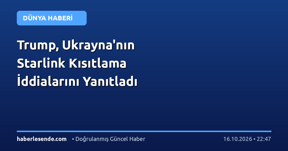 Trump, Ukrayna'nın Starlink Kısıtlama İddialarını Yanıtladı