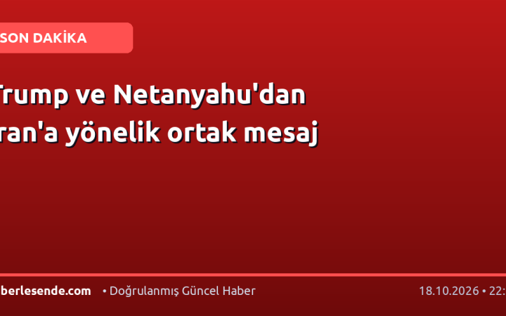 Trump ve Netanyahu'dan İran'a yönelik ortak mesaj