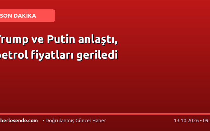 Trump ve Putin anlaştı, petrol fiyatları geriledi