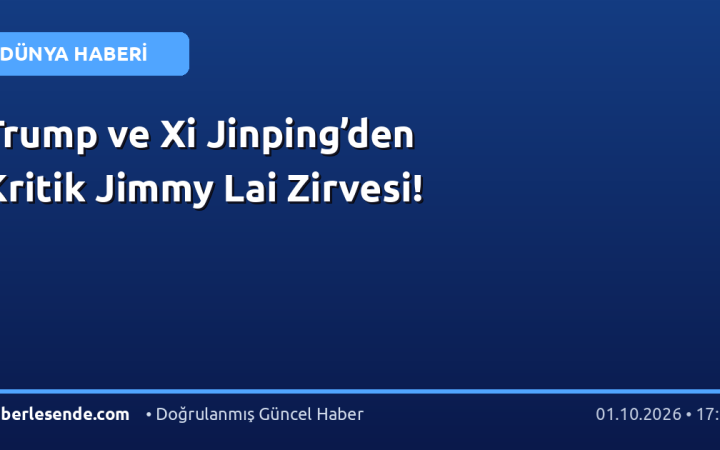 Trump ve Xi Jinping’den Kritik Jimmy Lai Zirvesi!