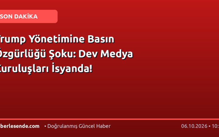 Trump Yönetimine Basın Özgürlüğü Şoku: Dev Medya Kuruluşları İsyanda!