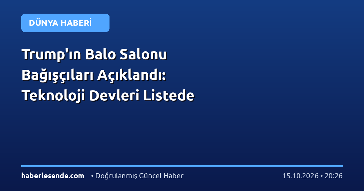 Trump'ın Balo Salonu Bağışçıları Açıklandı: Teknoloji Devleri Listede