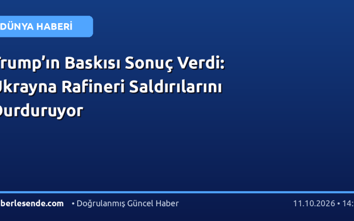 Trump’ın Baskısı Sonuç Verdi: Ukrayna Rafineri Saldırılarını Durduruyor