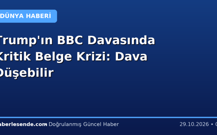Trump'ın BBC Davasında Kritik Belge Krizi: Dava Düşebilir
