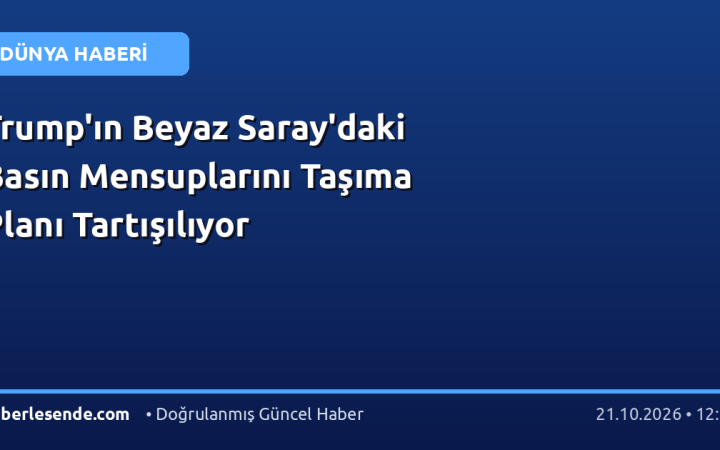 Trump'ın Beyaz Saray'daki Basın Mensuplarını Taşıma Planı Tartışılıyor