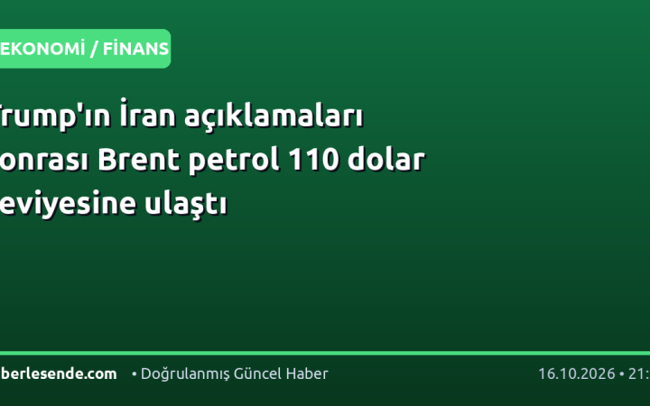 Trump'ın İran açıklamaları sonrası Brent petrol 110 dolar seviyesine ulaştı