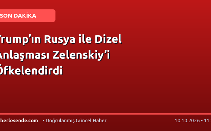 Trump’ın Rusya ile Dizel Anlaşması Zelenskiy’i Öfkelendirdi